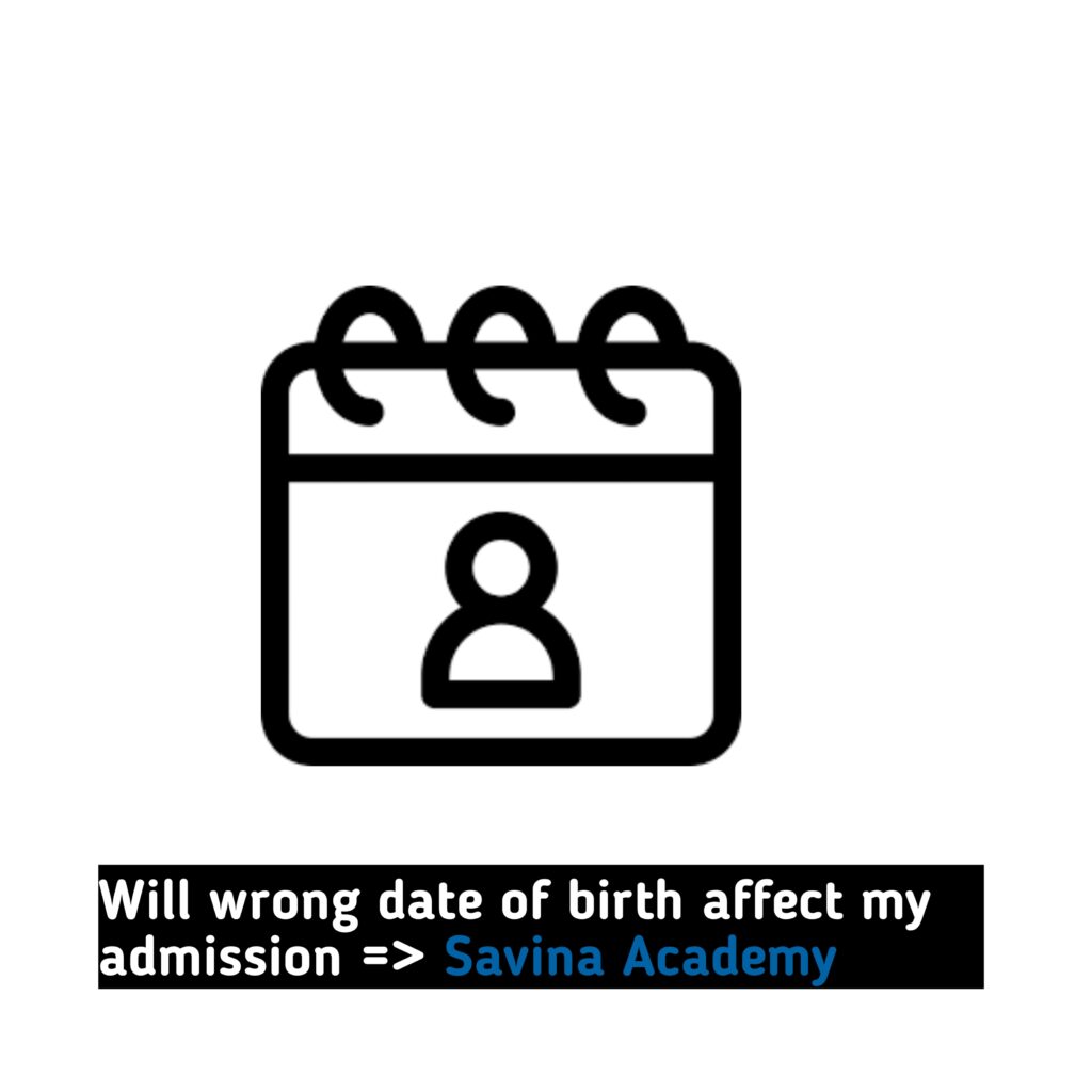 Will wrong date of birth affect my admission