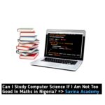 Can I Study Computer Science If I Am Not Too Good In Maths in Nigeria?