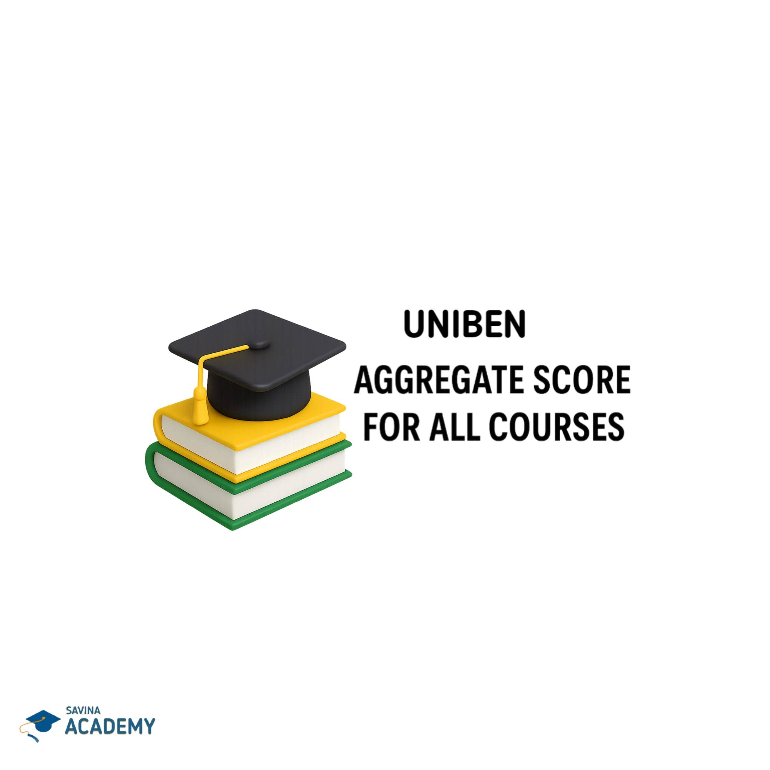UNIBEN Aggregate Score for all Courses 2025