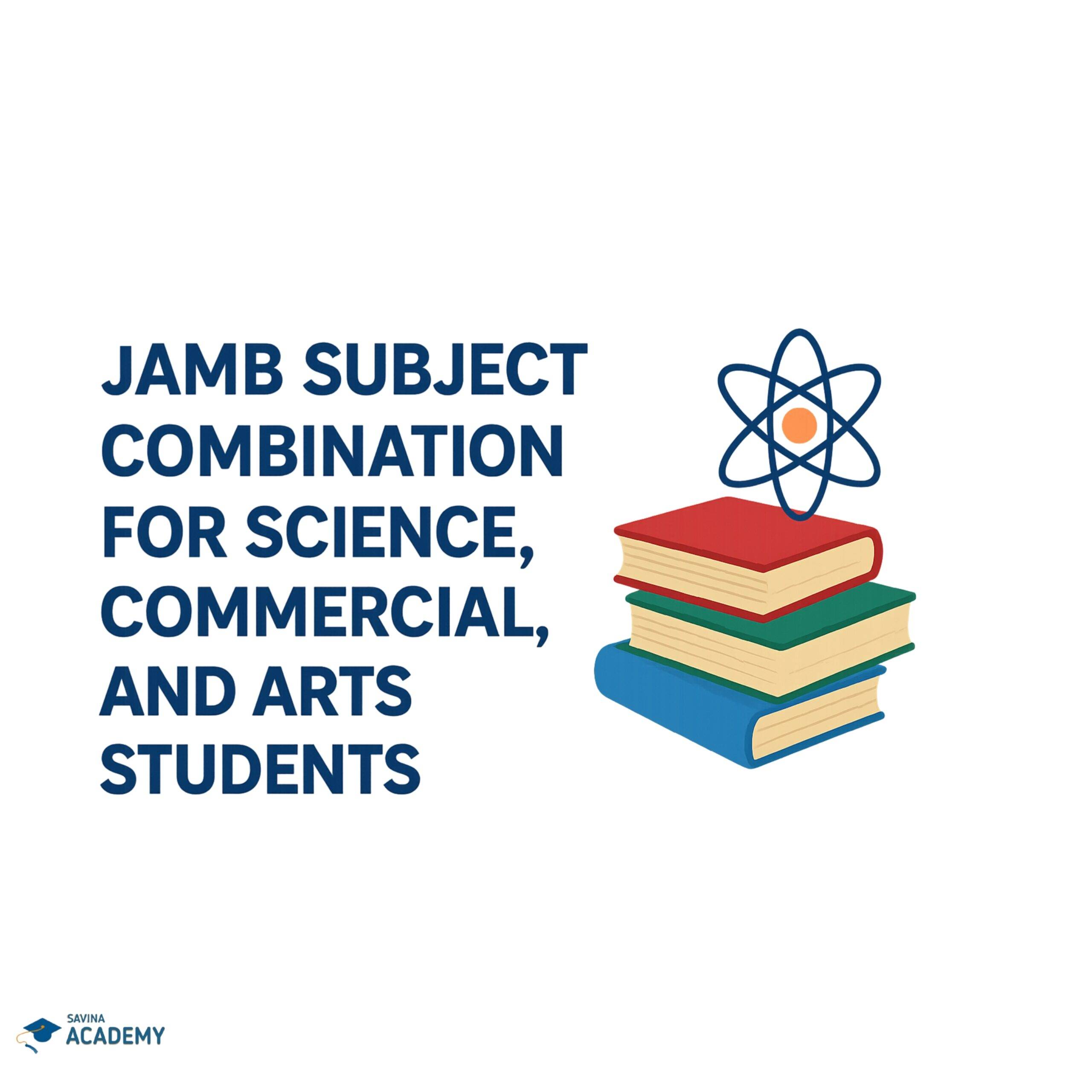 JAMB Subject Combination for Science, Commercial, and Arts Students