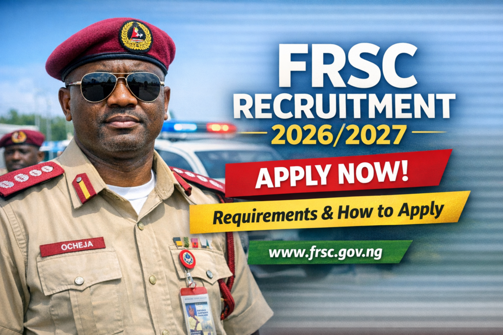 FRSC Recruitment 2026/2027 Form Requirements and Portal Updated | Apply Through Official Portal