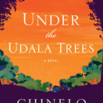 Under the Udala Trees by Chinelo Okparanta